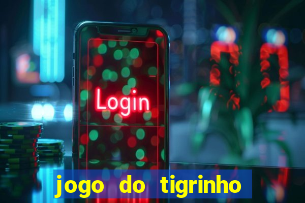 jogo do tigrinho gratis sem deposito